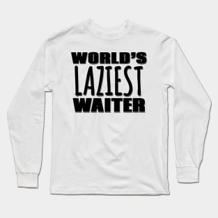 World's Laziest Waiter Long Sleeve T-Shirt